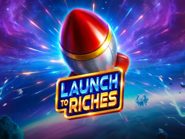Launch to Riches
